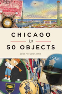 Chicago in 50 Objects from Arcadia Publishing