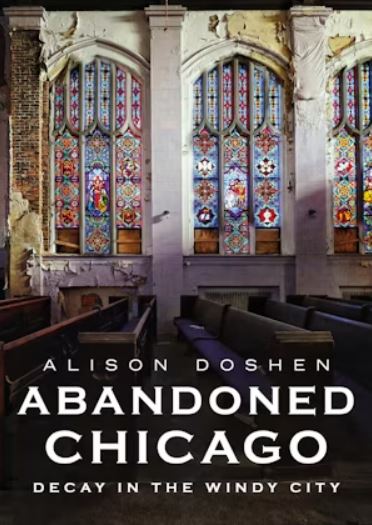 Abandoned Chicago: Decay in the Windy City from Arcadia Publishing