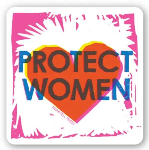 Protect Women Sticker by Heartell Press