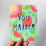 You Matter Encouragement Greeting Card by Honeyberry Studios
