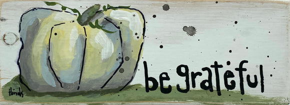Be Grateful - White Pumpkin Block by David Hinds